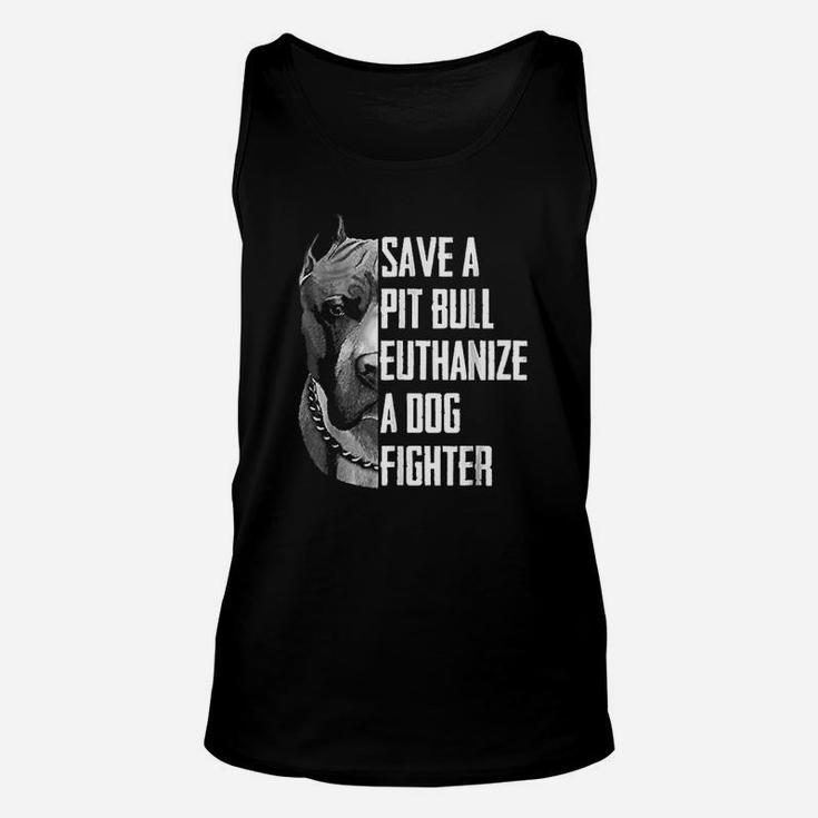 Save A Pitbull Euthanize A Dog Fighter Unisex Tank Top