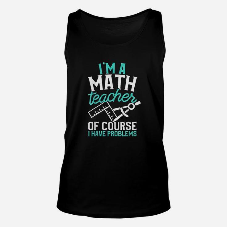Savvy Turtle Im A Math Teacher Of Course I Have Problems Unisex Tank Top
