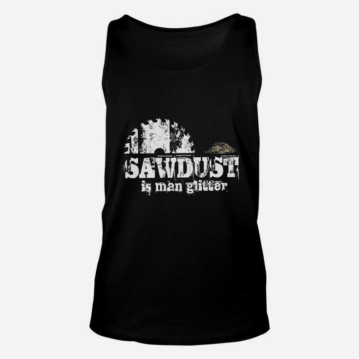Sawdust Is Man Glitter Funny Fathers Day Idea For Dad Sarcastic Unisex Tank Top