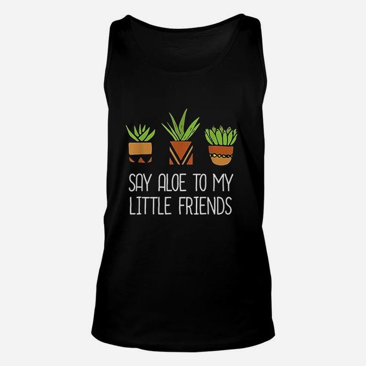 Say Aloe To My Little Friends Cactus Funny Succulent Plant Unisex Tank Top