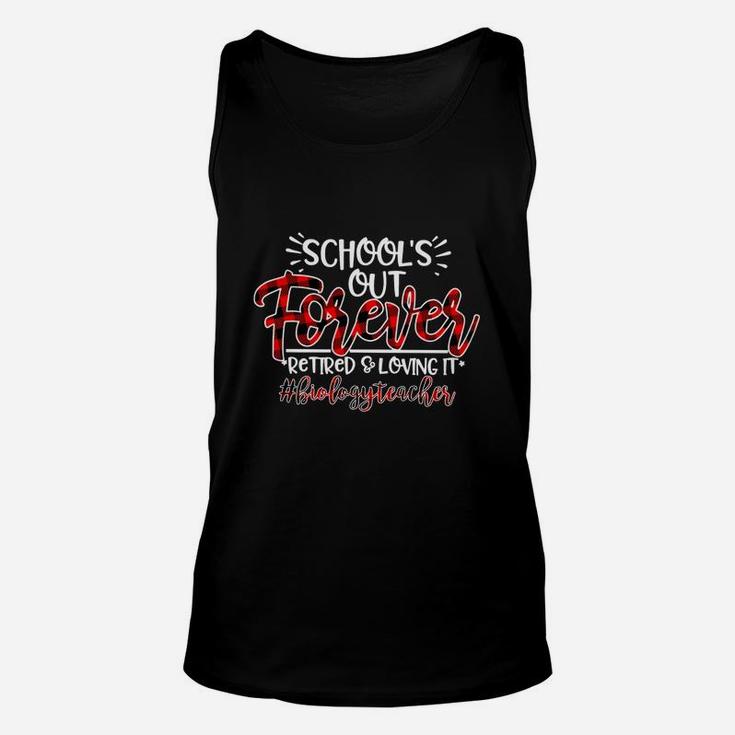 School Is Out Forever Retired And Loving It Biology Teacher Proud Teaching Job Title Unisex Tank Top