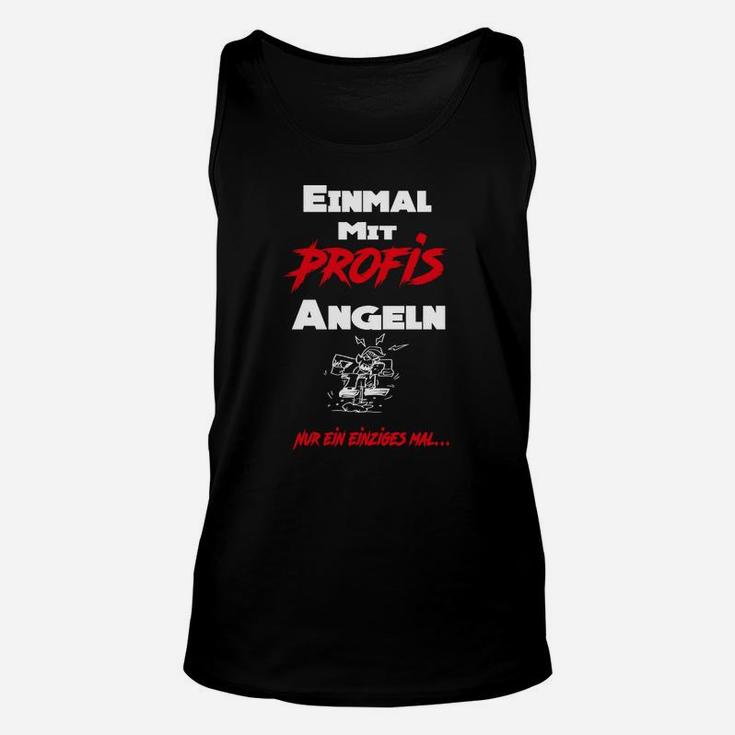 Schwarzes Angler-Unisex TankTop mit Einmal mit Profis angeln Aufdruck für Fischer