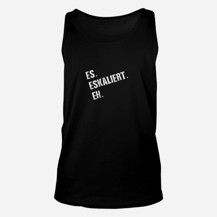 Schwarzes Unisex TankTop Es eskaliert eh, Lustiges Statement Unisex TankTop