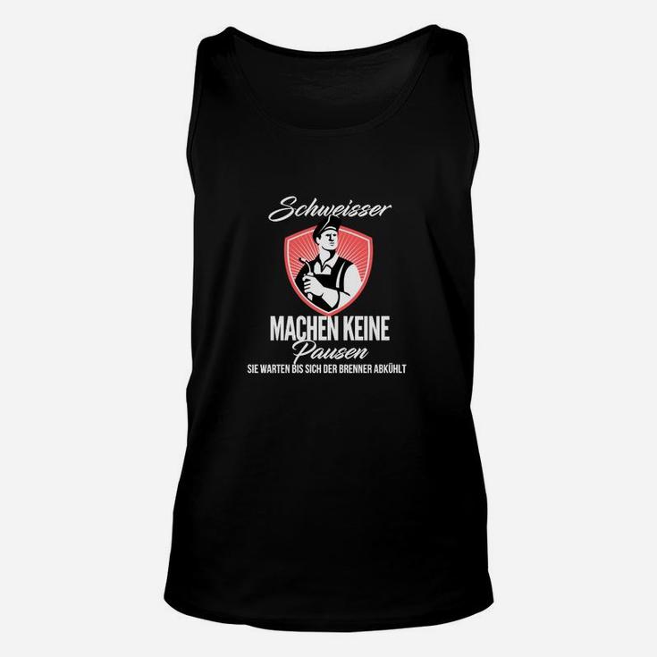 Schweißer Unisex TankTop Machen keine Pause - Lustiges Arbeitshemd