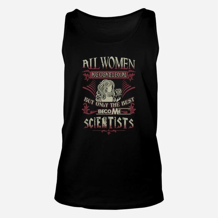 Scientist Only The Best Become Scientist Unisex Tank Top