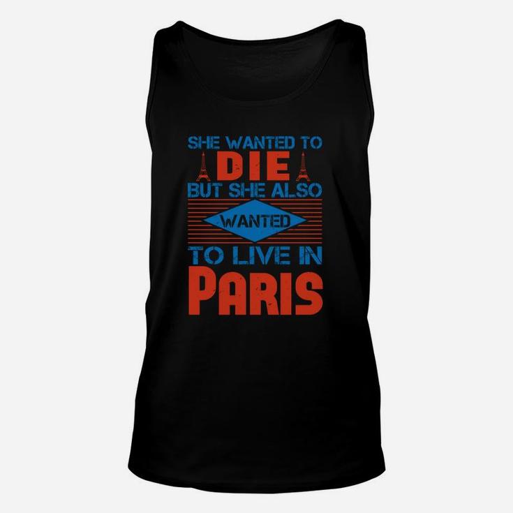 She Wanted To Die But She Also Wanted To Live In Paris Unisex Tank Top
