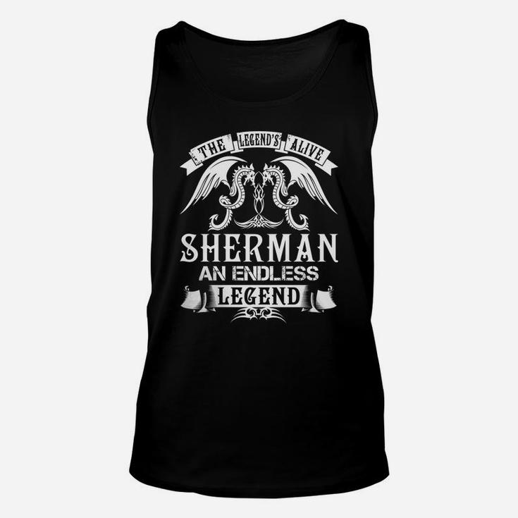 Sherman Shirts - The Legend Is Alive Sherman An Endless Legend Name Shirts Unisex Tank Top