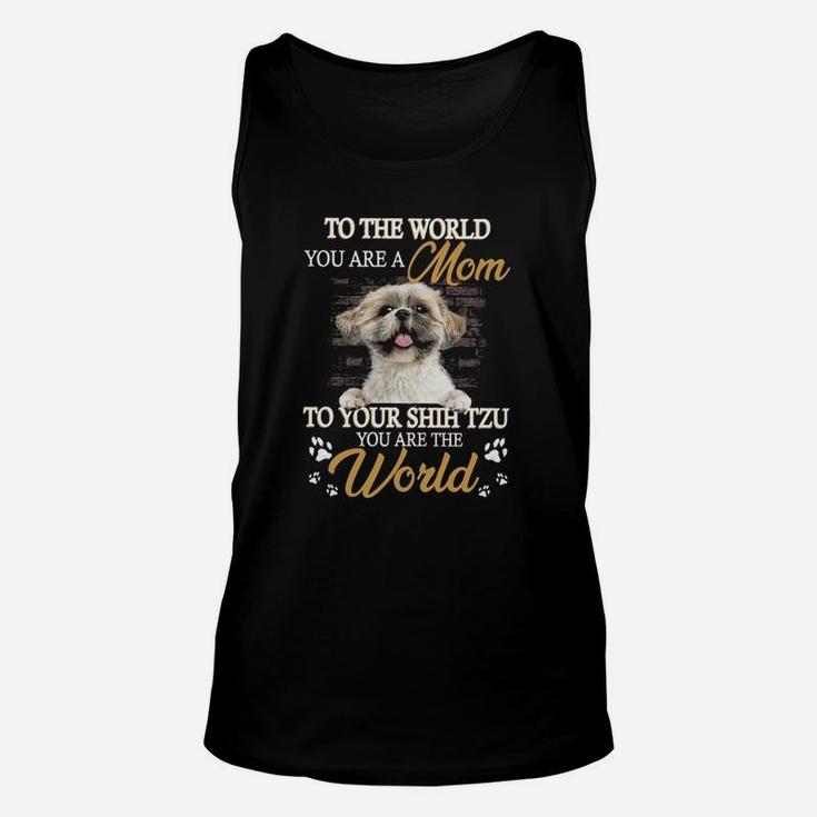 Shih Tzu You Are The World For Shih Tzu Lover Unisex Tank Top
