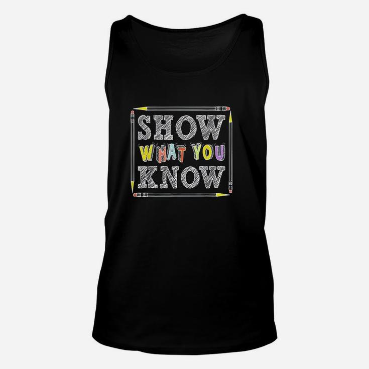 Show What You Know Funny Exam Testing Day Students Teachers Unisex Tank Top
