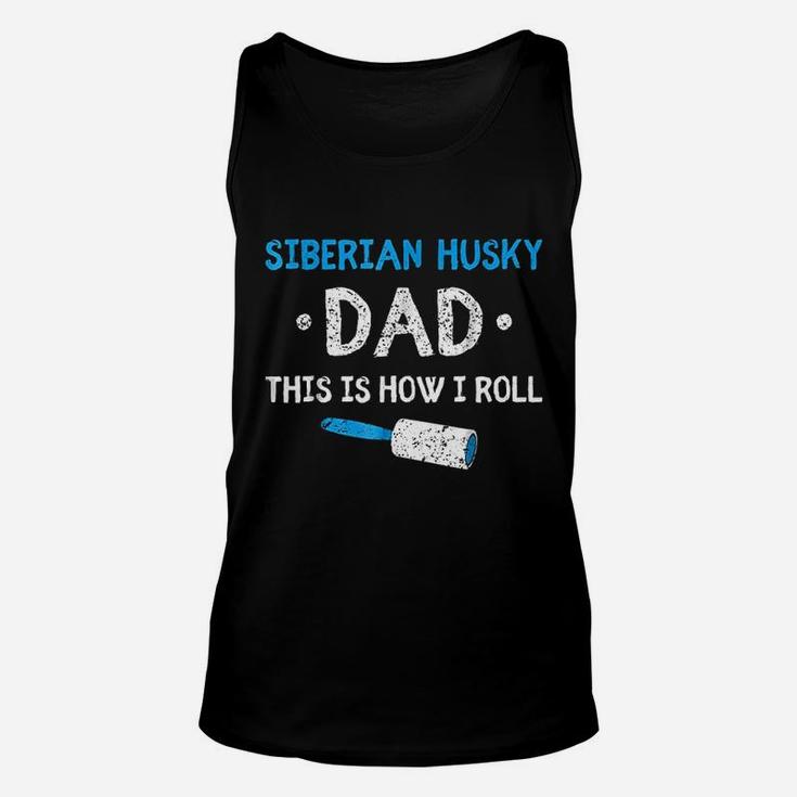 Siberian Husky Dad This Is How I Roll Dog Hair Funny Unisex Tank Top