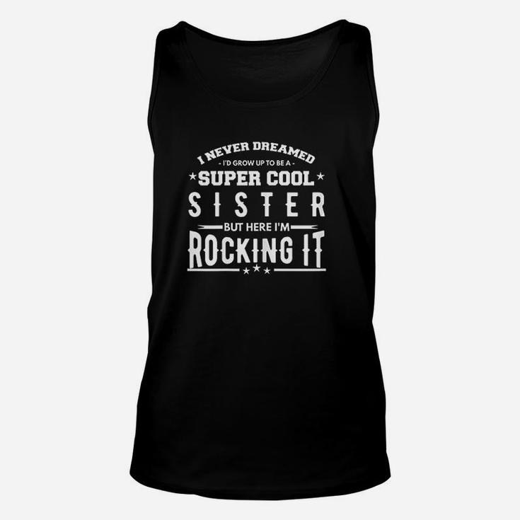 Sister Gifts I Never Dreamed To Be A Super Cool Sibling Unisex Tank Top