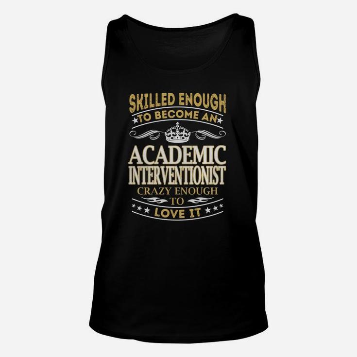 Skilled Enough To Become An Academic Interventionist Crazy Enough To Love It Job Unisex Tank Top