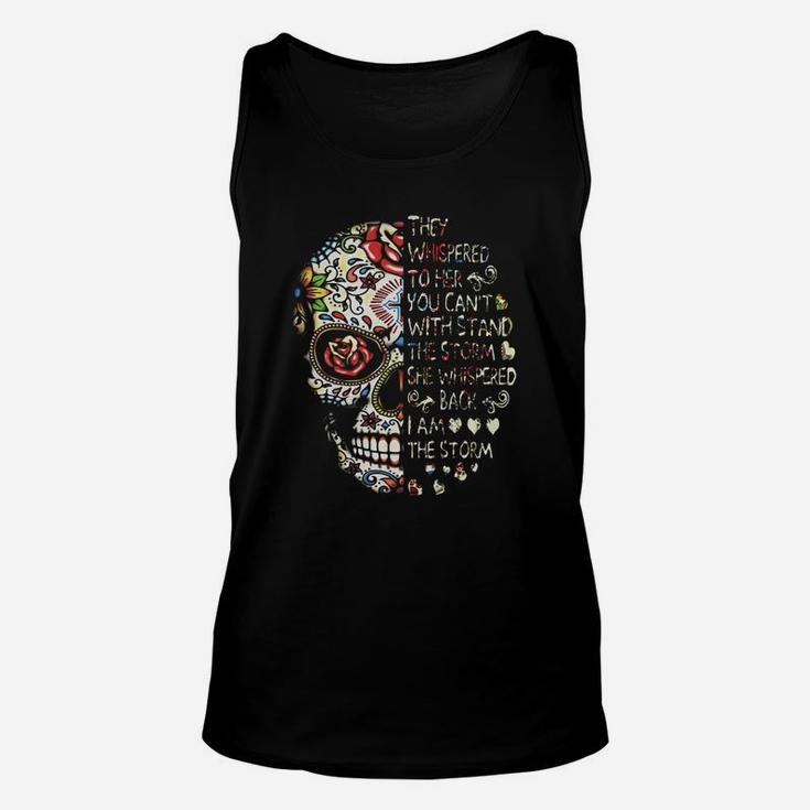 Skull They Whispered To Her You Can’t With Stand The Storm She Whispered Back I Am The Storm T-shirt Unisex Tank Top