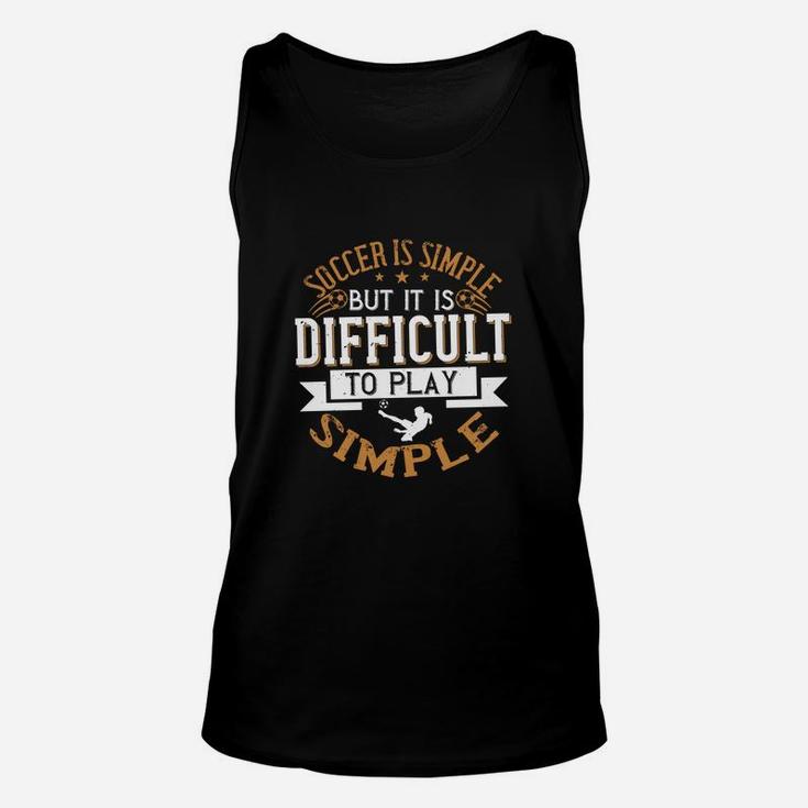 Soccer Is Simple But It Is Difficult To Play Simple Unisex Tank Top