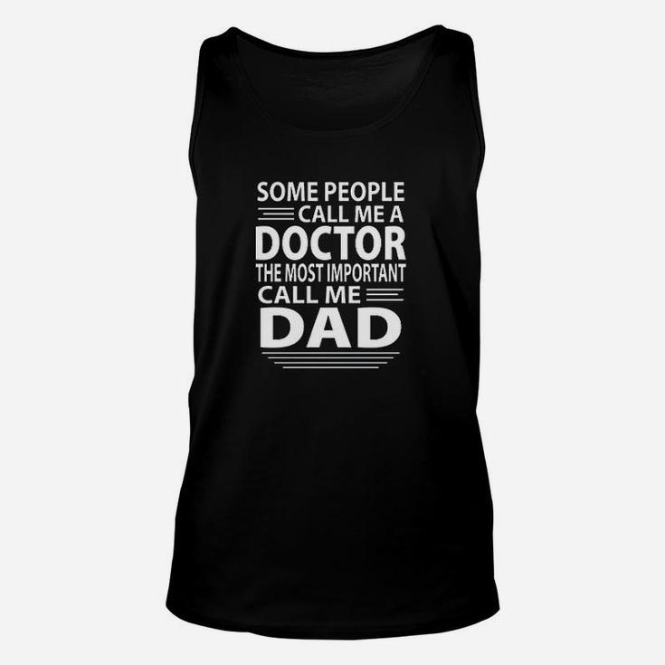 Some People Call Me A Doctor The Most Important Call Me Dad Unisex Tank Top
