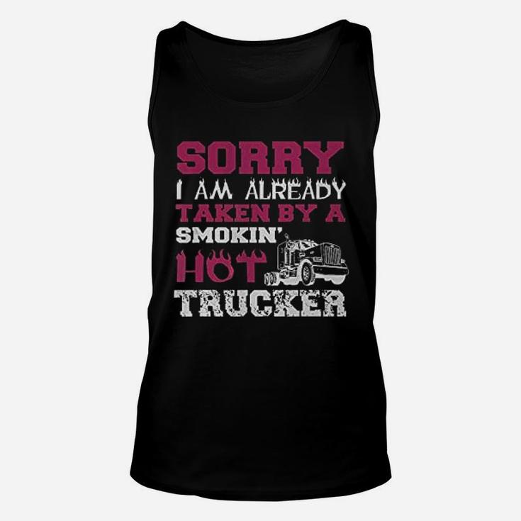 Sorry I Am Already Taken By A Smokin Hot Trucker Unisex Tank Top
