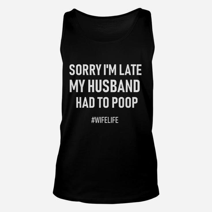 Sorry I Am Late My Husband Had To Wife Life Unisex Tank Top