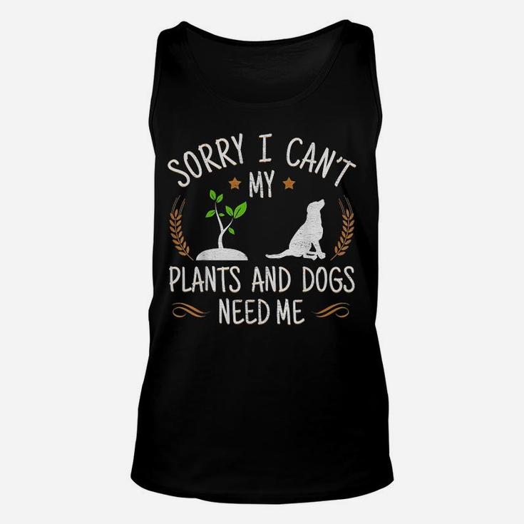 Sorry I Cant My Plants And Dogs Need Me Unisex Tank Top