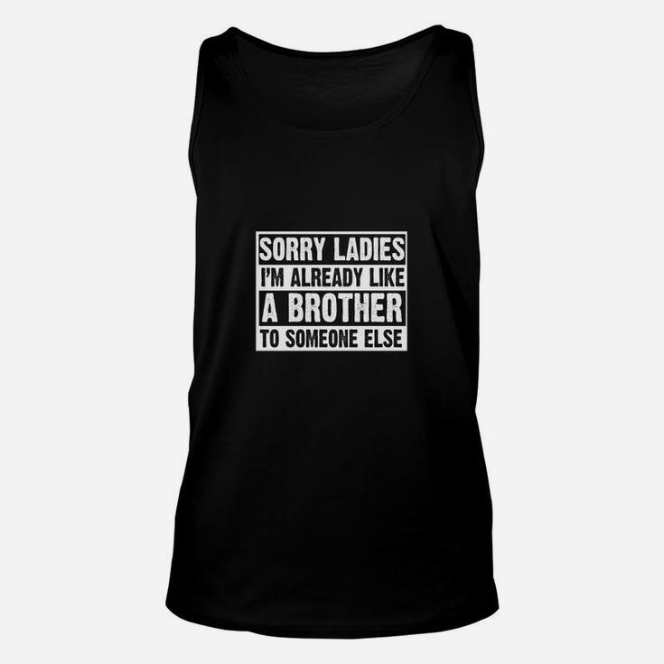 Sorry Ladies Im Already Like A Brother To Someone Else Unisex Tank Top