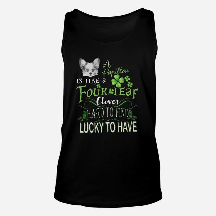St Patricks Shamrock A Papillon Is Like A Four Leaf Clever Hard To Find Lucky To Have Dog Lovers Gift Unisex Tank Top