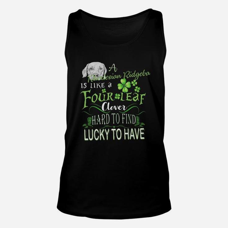 St Patricks Shamrock A Rhodesian Ridgeback Is Like A Four Leaf Clever Hard To Find Lucky To Have Dog Lovers Gift Unisex Tank Top
