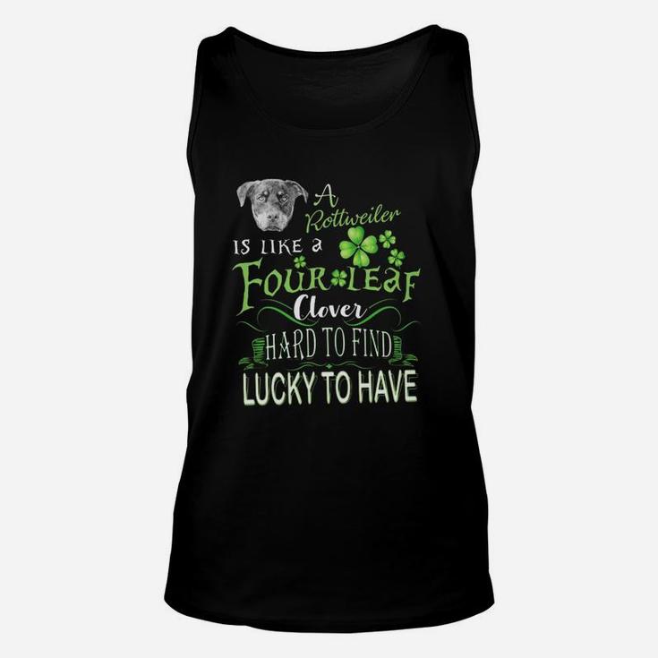 St Patricks Shamrock A Rottweiler Is Like A Four Leaf Clever Hard To Find Lucky To Have Dog Lovers Gift Unisex Tank Top
