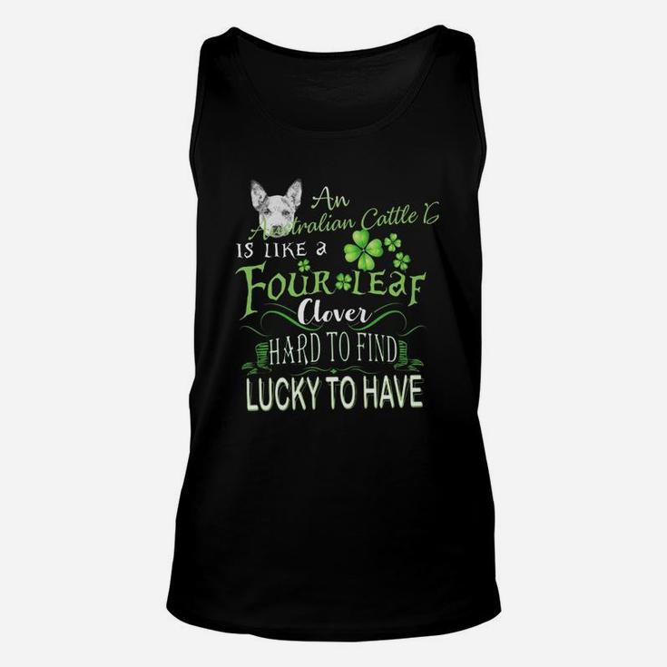 St Patricks Shamrock An Australian Cattle Dog Is Like A Four Leaf Clever Hard To Find Lucky To Have Dog Lovers Gift Unisex Tank Top