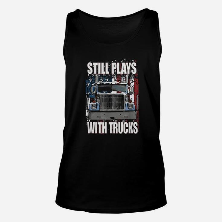Still Plays With Trucks Trucker Truck Driver Unisex Tank Top