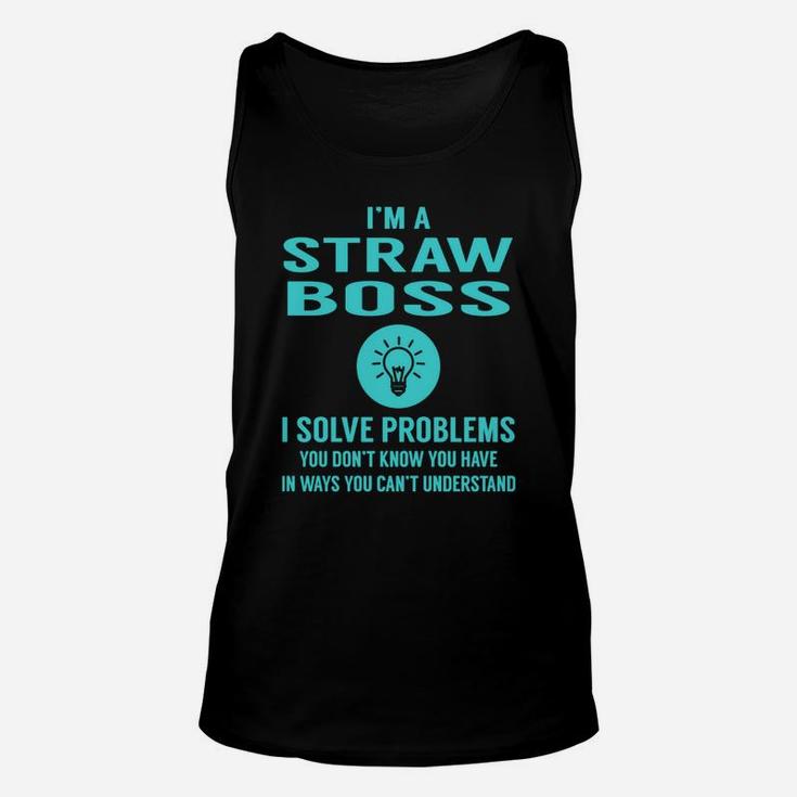Straw Boss I Solve Problem Job Title Shirts Unisex Tank Top