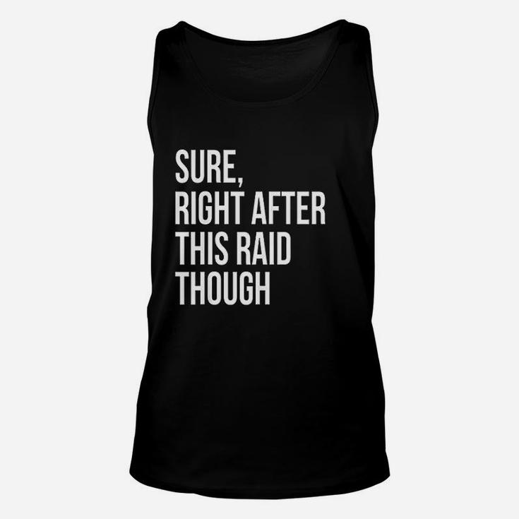 Sure Right After This Raid Funny Gift For Gamer Unisex Tank Top