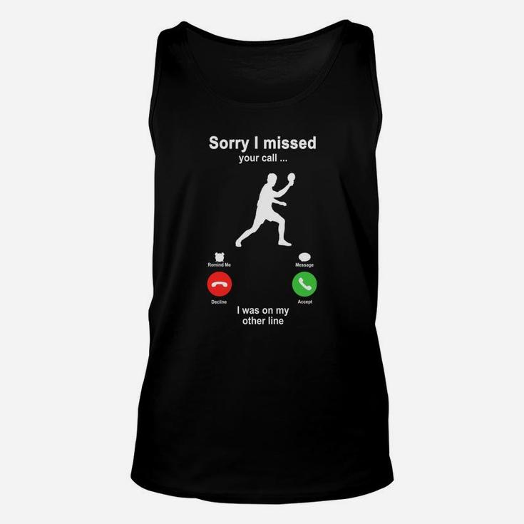 Table Tennis Sorry I Missed Your Call I Was On My Other Line Funny Sport Lovers Unisex Tank Top
