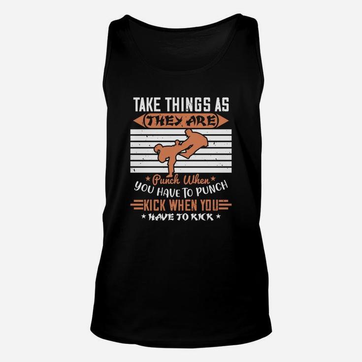 Take Things As They Are Punch When You Have To Punch Kick When You Have To Kick Unisex Tank Top