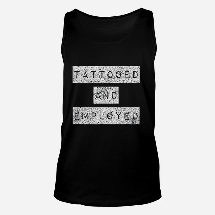 Tattooed And Employed Awesome Funny Proud Tattoo Unisex Tank Top