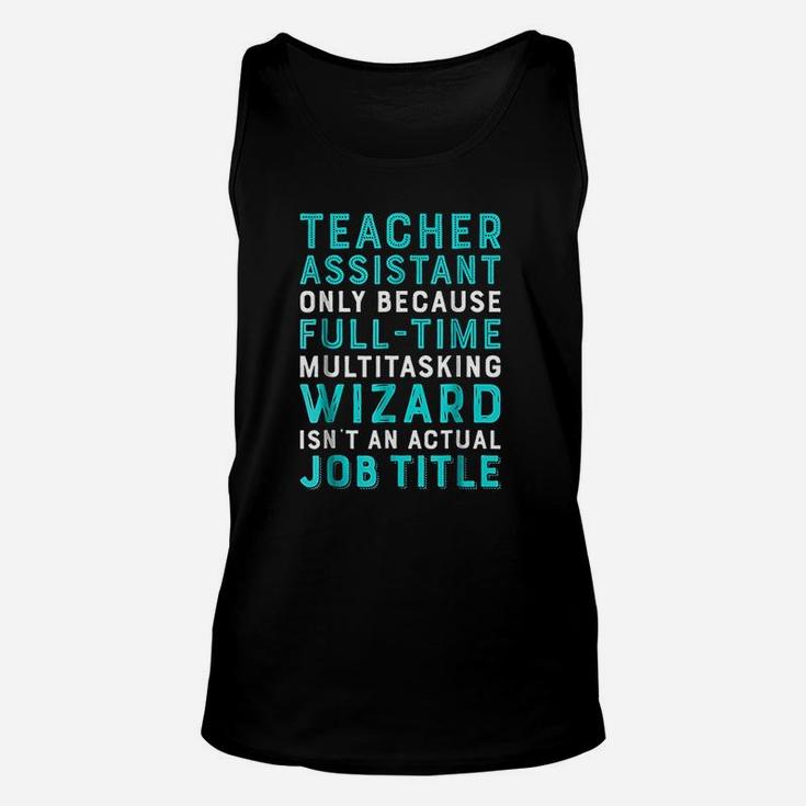 Teacher Assistant Because Wizard Isnt An Actual Job Unisex Tank Top