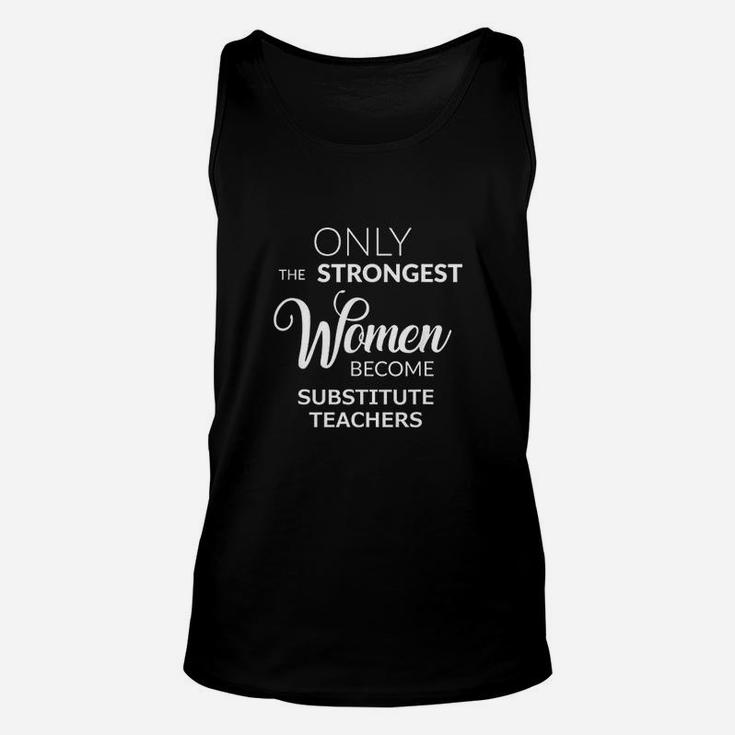 Teacher Gifts Only The Strongest Women Become Unisex Tank Top