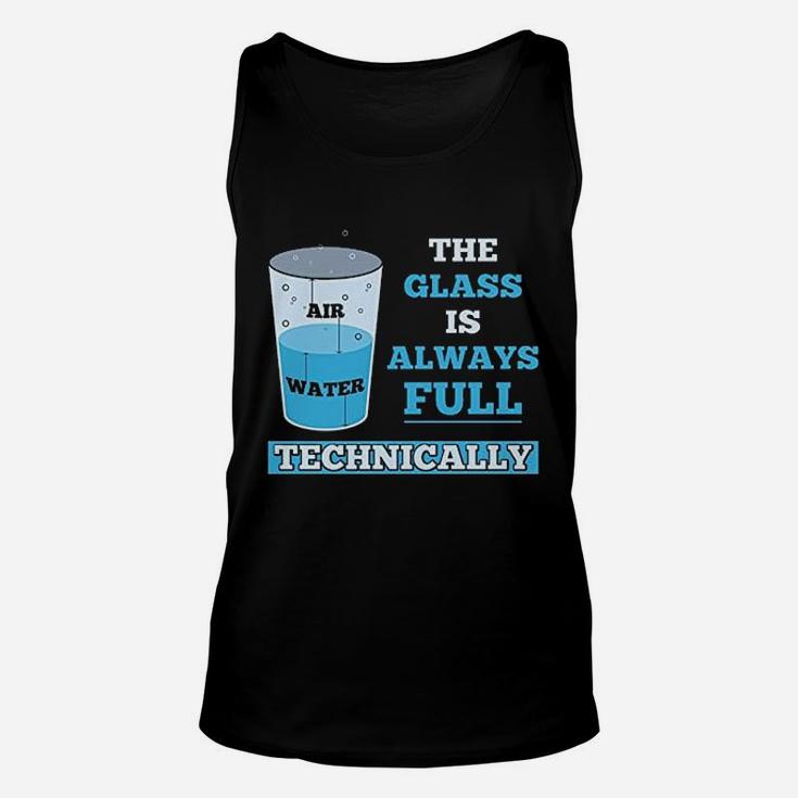 Technically The Glass Is Always Full Science Unisex Tank Top