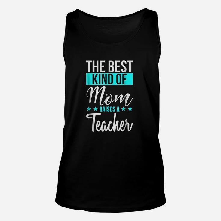 The Best Kind Of Mom Raises A Teacher Unisex Tank Top