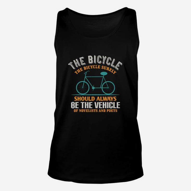 The Bicycle The Bicycle Surely Should Always Be The Vehicle Of Novelists And Poets Unisex Tank Top