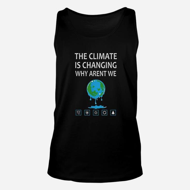 The Climate Is Changing Why Arent We Global Warming Unisex Tank Top