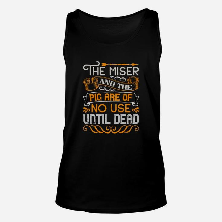 The Miser And The Pig Are Of No Use Until Dead Unisex Tank Top
