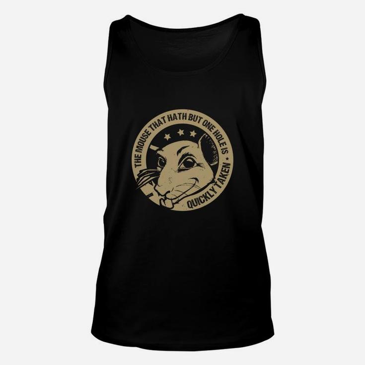 The Mouse That Hath But One Hole Is Quickly Taken Unisex Tank Top