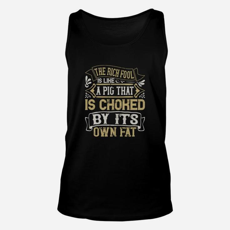 The Rich Fool Is Like A Pig That Is Choked By Its Own Fat Unisex Tank Top