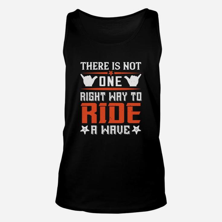 There Is Not One Right Way To Ride A Wave Unisex Tank Top