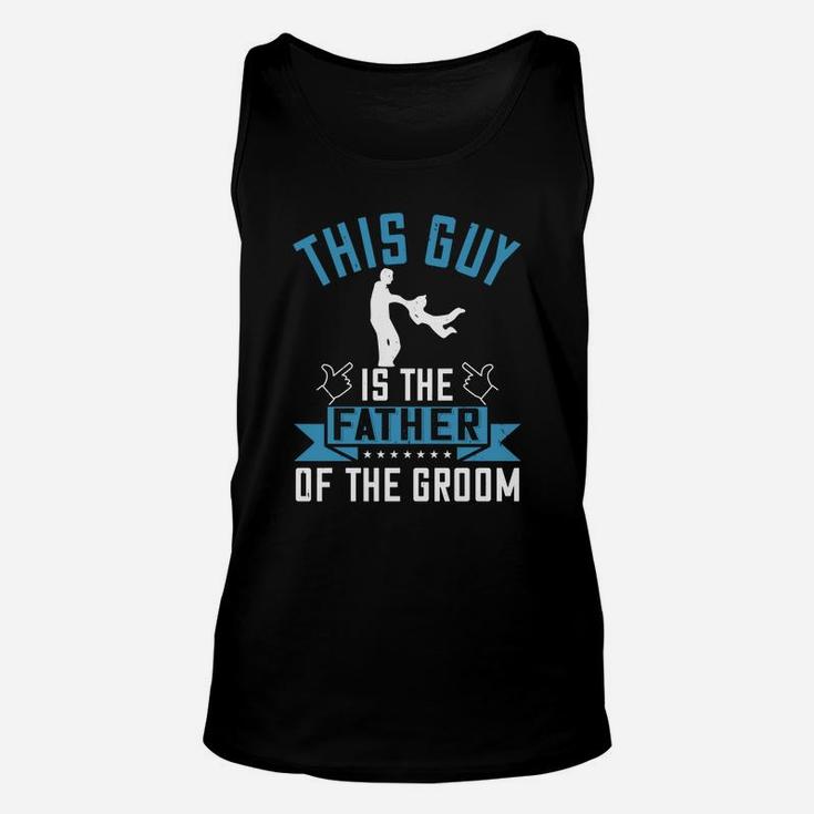 This Guy Is The Father Of The Groom Unisex Tank Top