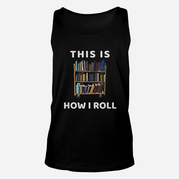 This Is How I Roll Librarian Bookworm Reading Art Unisex Tank Top