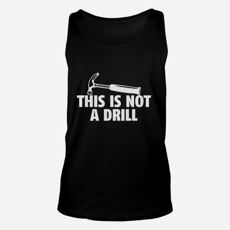 This Is Not A Drill Novelty Tools Hammer Builder Woodworking Unisex Tank Top