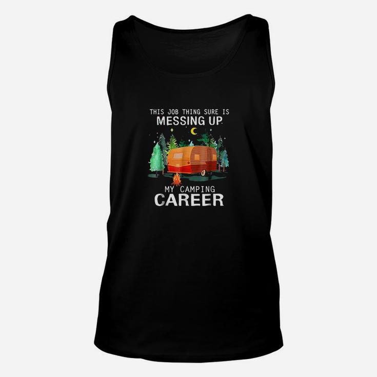 This Job Thing Sure Is Messing Up My Camping Career Unisex Tank Top
