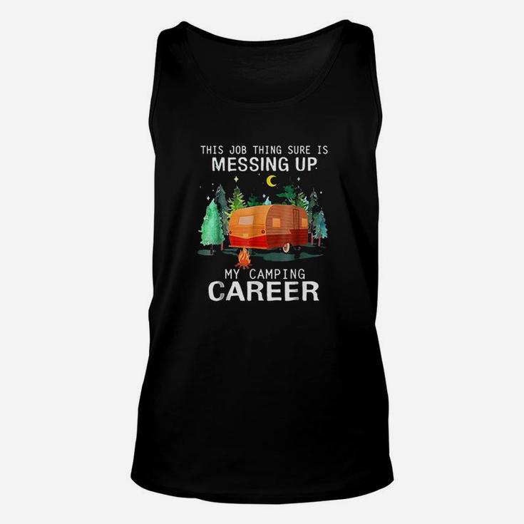This Job Thing Sure Is Messing Up My Camping Career Unisex Tank Top
