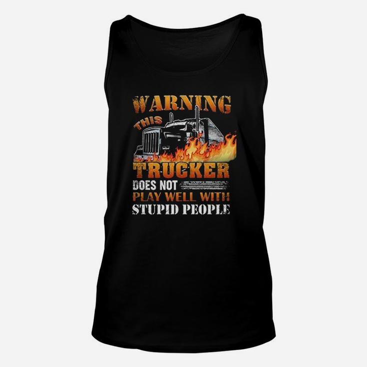 This Trucker Does Not Play Well With Stupid People Unisex Tank Top