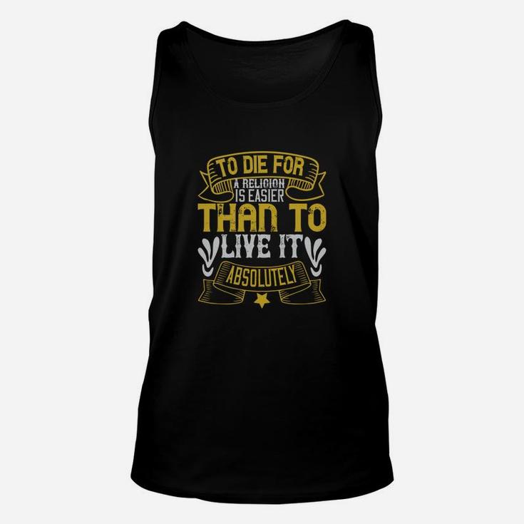 To Die For A Religion Is Easier Than To Live It Absolutely Unisex Tank Top